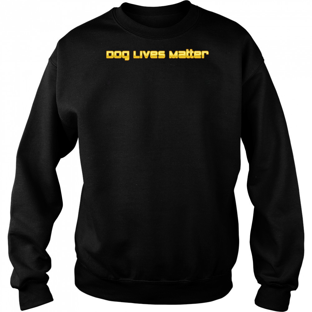 Dog Lives Matter shirt Hoodie