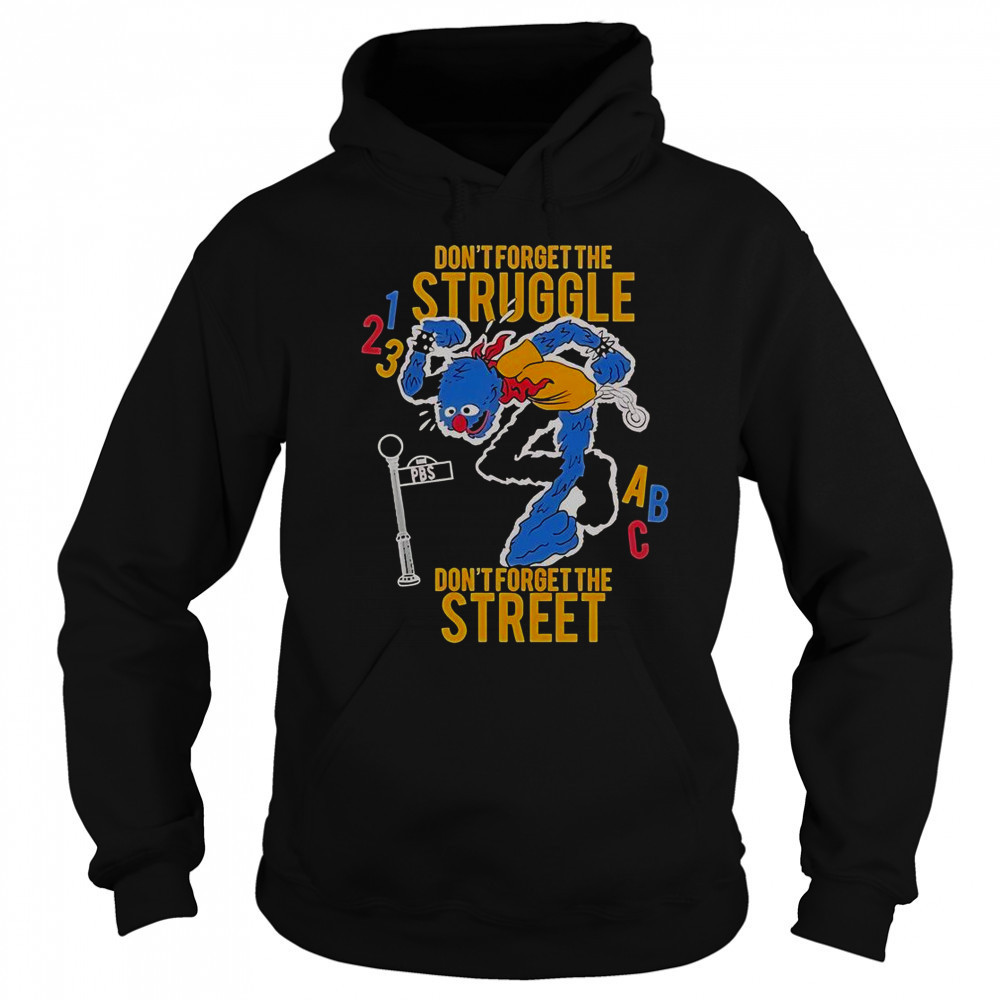 Don’t Forget The Struggle Don’t Forget The Street ABC T-Shirt Sweatshirt