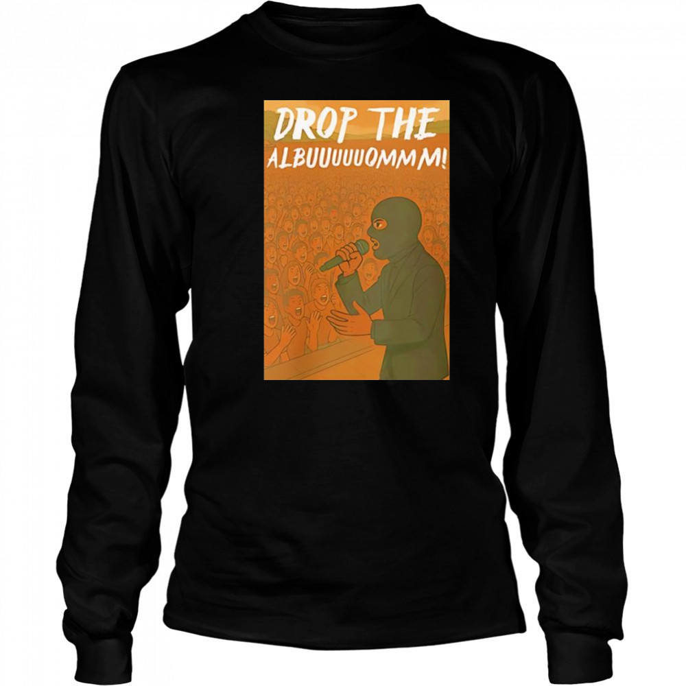 Drop The Albuuuuuommm shirt Long Sleeved