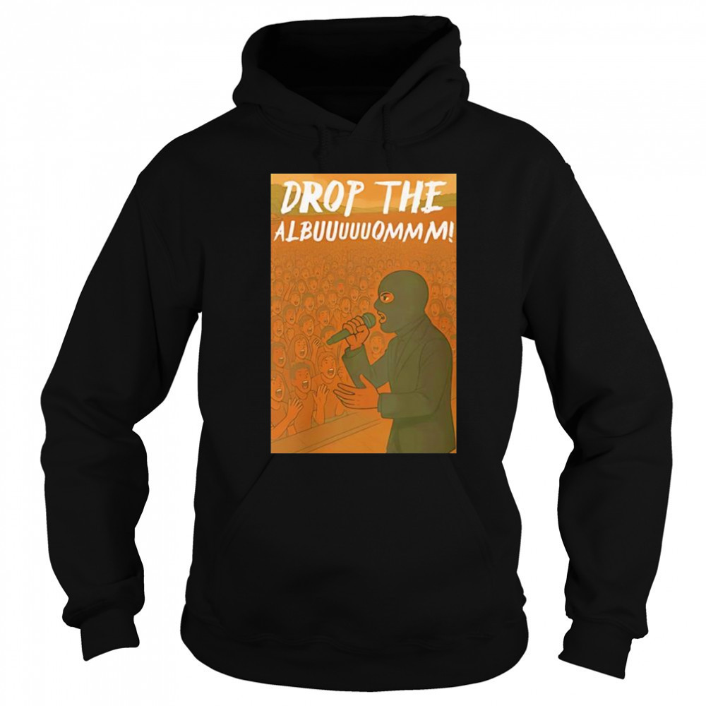 Drop The Albuuuuuommm shirt Sweatshirt