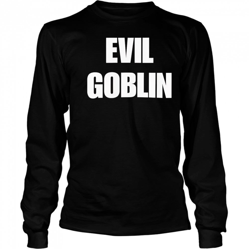 Evil Goblin shirt Long Sleeved