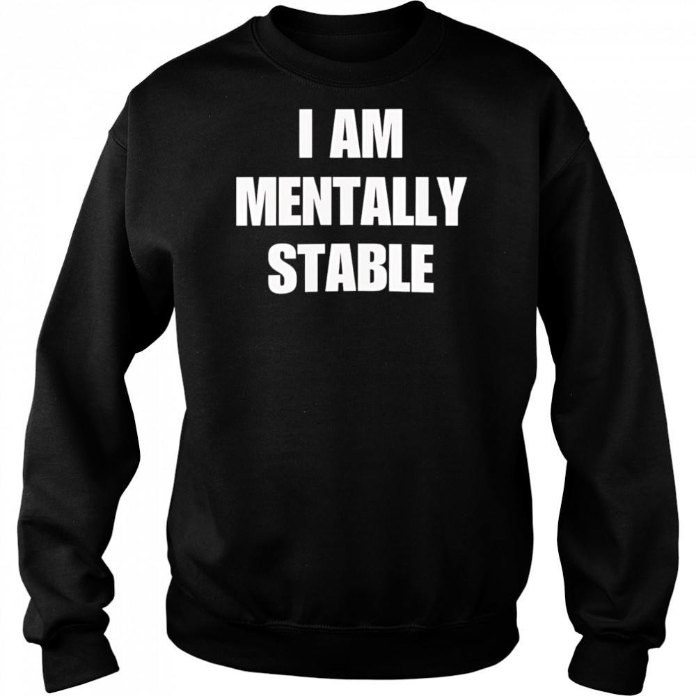 I Am Mentally Stable shirt Hoodie