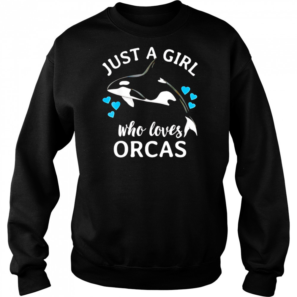 Just A Girl Who Loves Orcas Killer Whales Sea Ocean shirt Hoodie