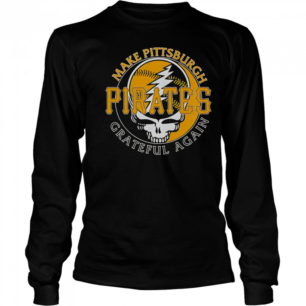 Make Pittsburgh Pirates Grateful Again T-Shirt Long Sleeved