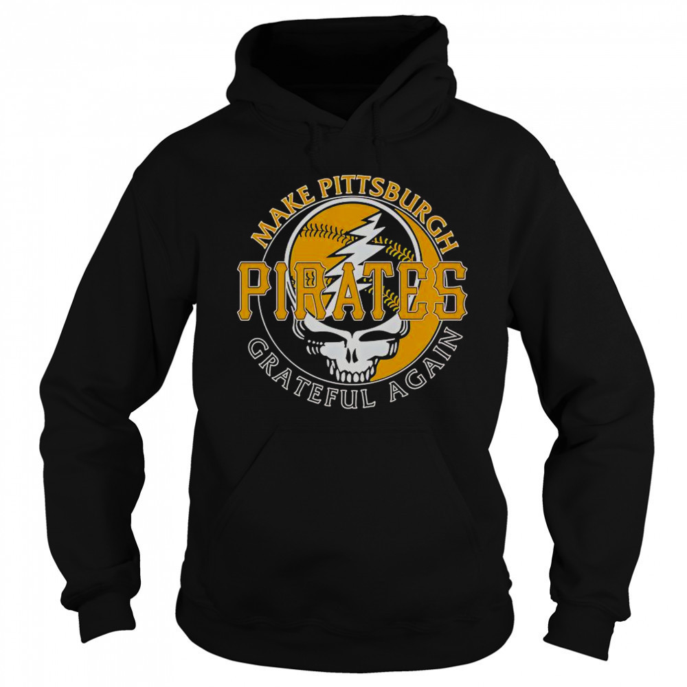 Make Pittsburgh Pirates Grateful Again T-Shirt Sweatshirt
