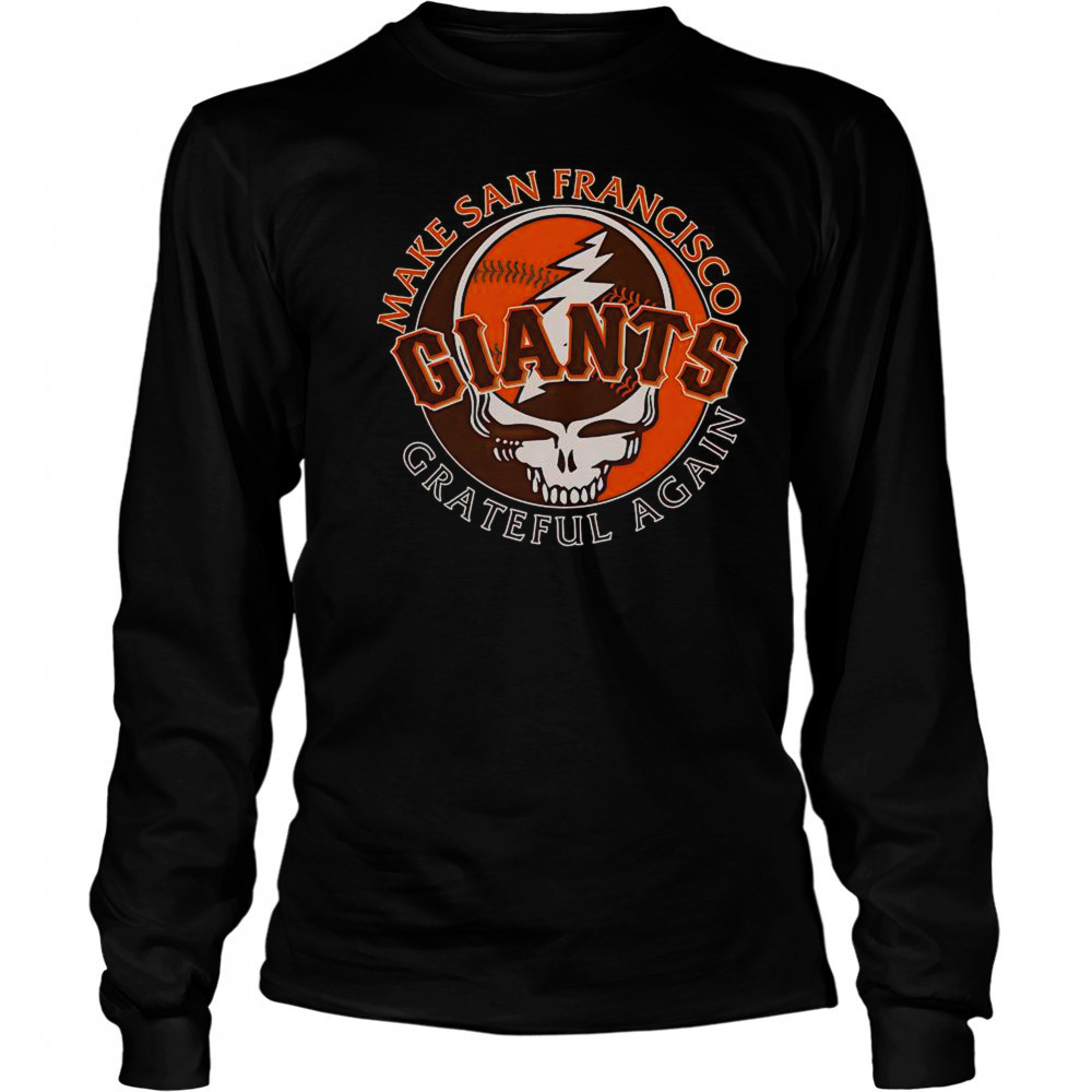 Make San Francisco Giants Grateful Again T-Shirt Long Sleeved