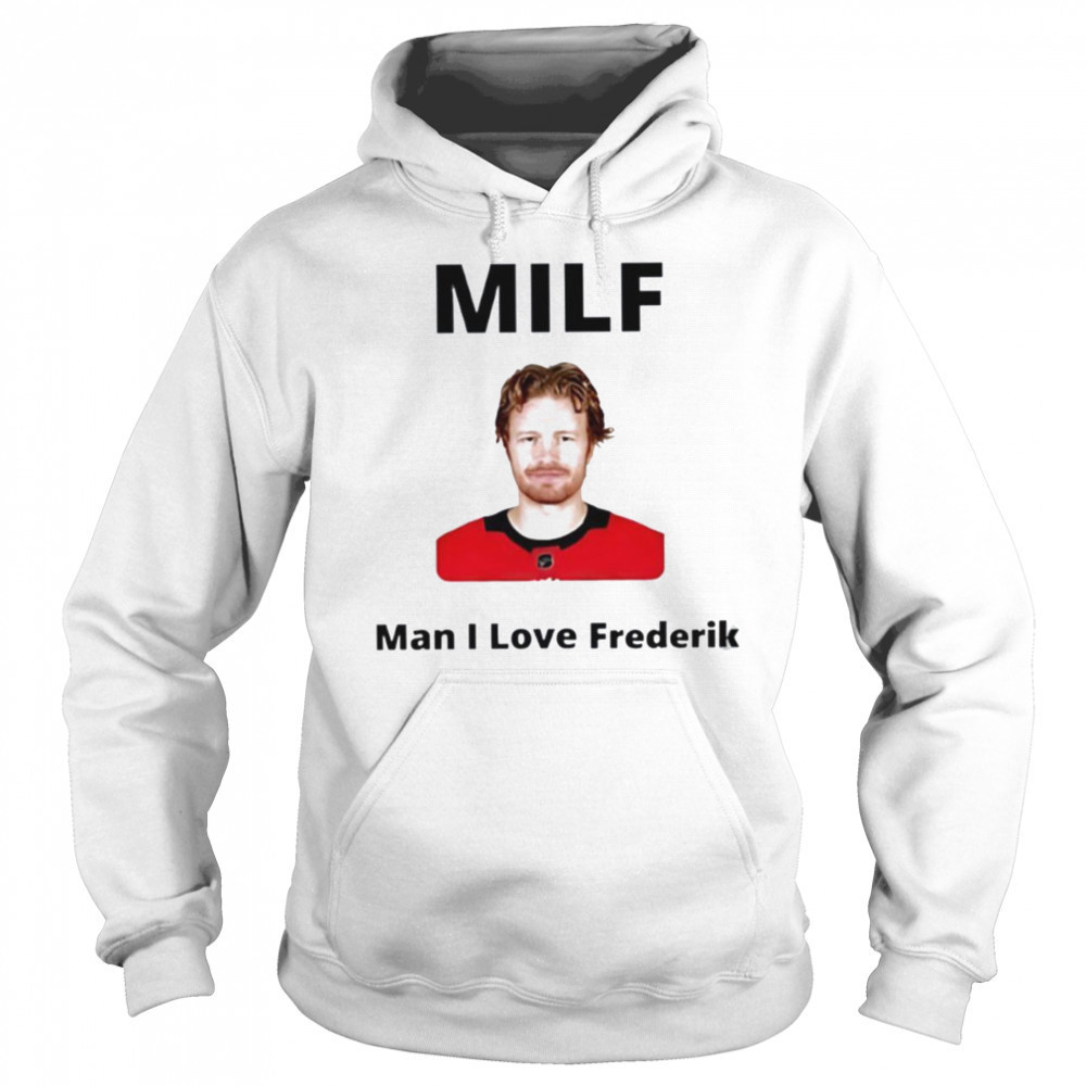 Milf Man I love Frederik Andersen Carolina Hurricanes shirt Sweatshirt