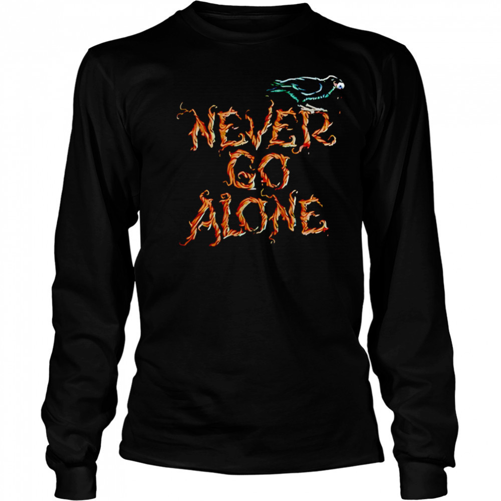 Never Go Alone shirt Long Sleeved