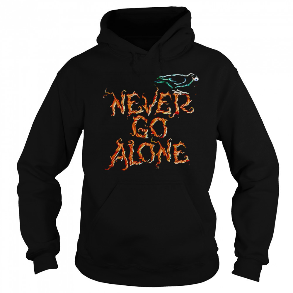 Never Go Alone shirt Sweatshirt