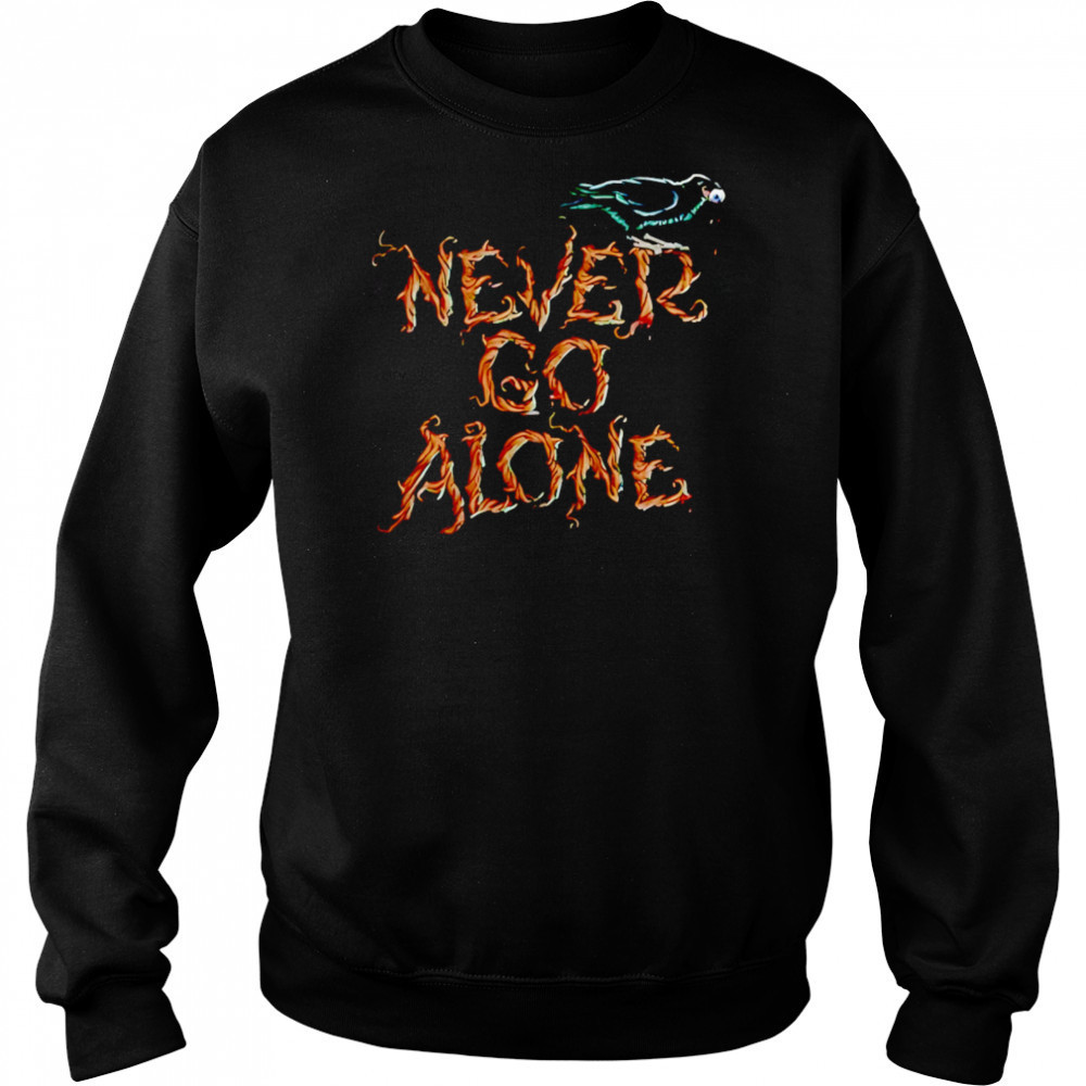 Never Go Alone shirt Hoodie