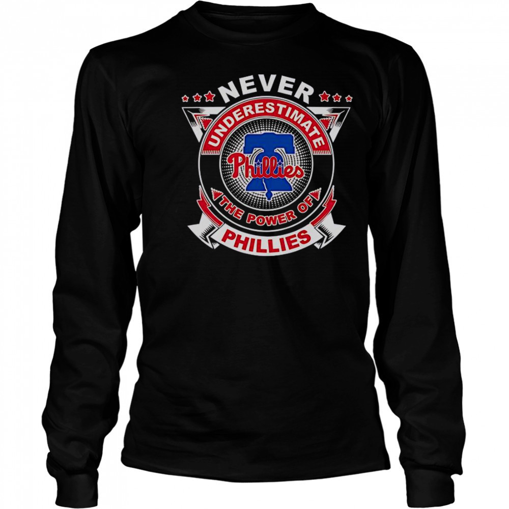 Never Underestimate The Power Of Phillies T-Shirt Long Sleeved