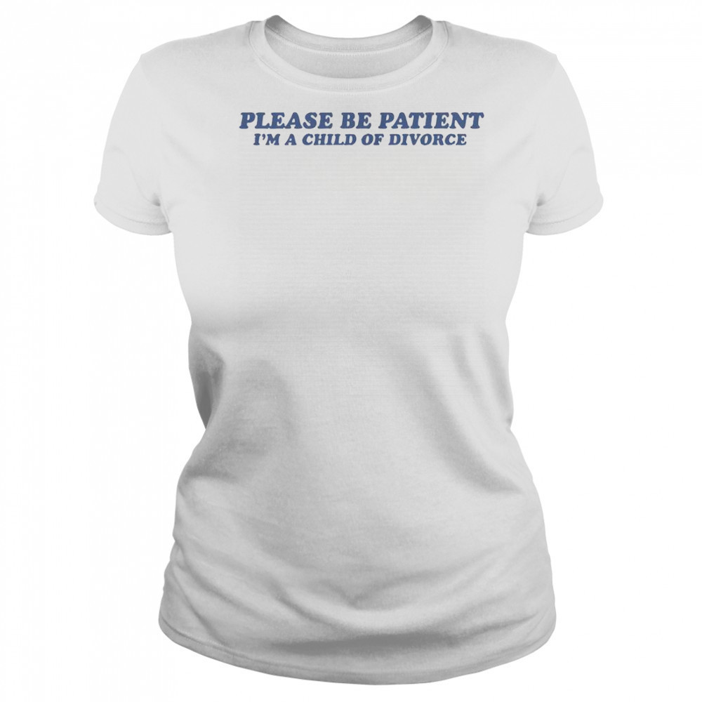 Please Be Patient I’m A Child Of Divorce T-Shirt Women's T-shirt