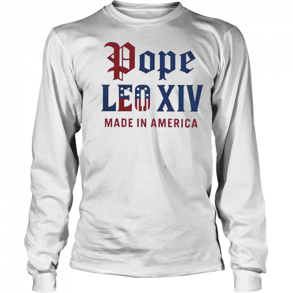 Pope Leo XIV Made IN America Catholic Tribute Shirt Long Sleeved