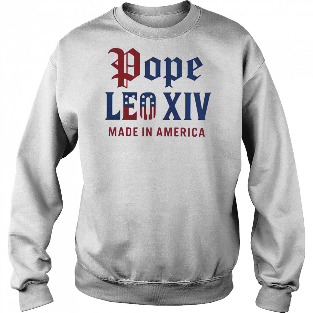 Pope Leo XIV Made IN America Catholic Tribute Shirt Hoodie