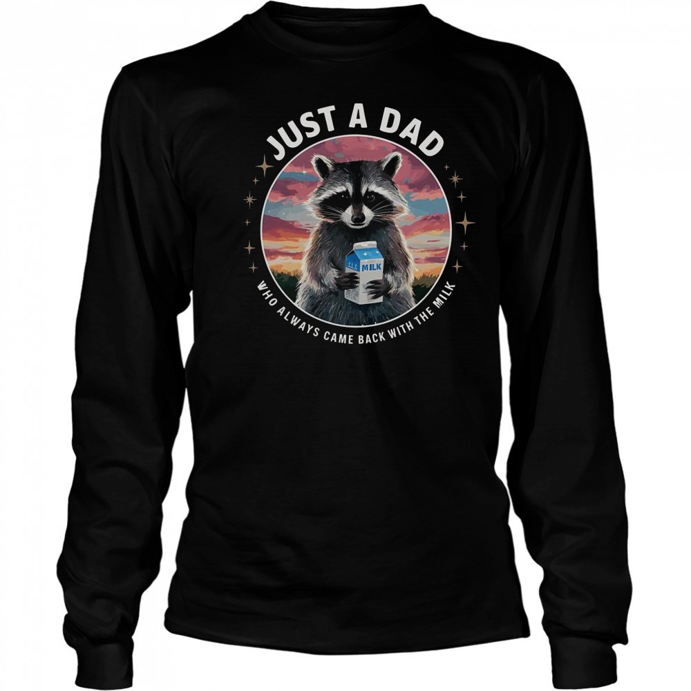 Raccoon Just Dad Who Always Came Back With Milk T-Shirt Long Sleeved