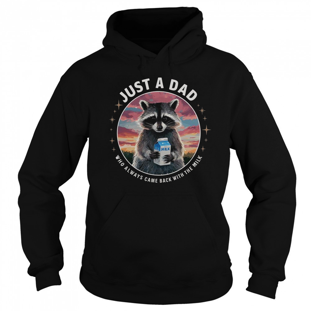 Raccoon Just Dad Who Always Came Back With Milk T-Shirt Sweatshirt
