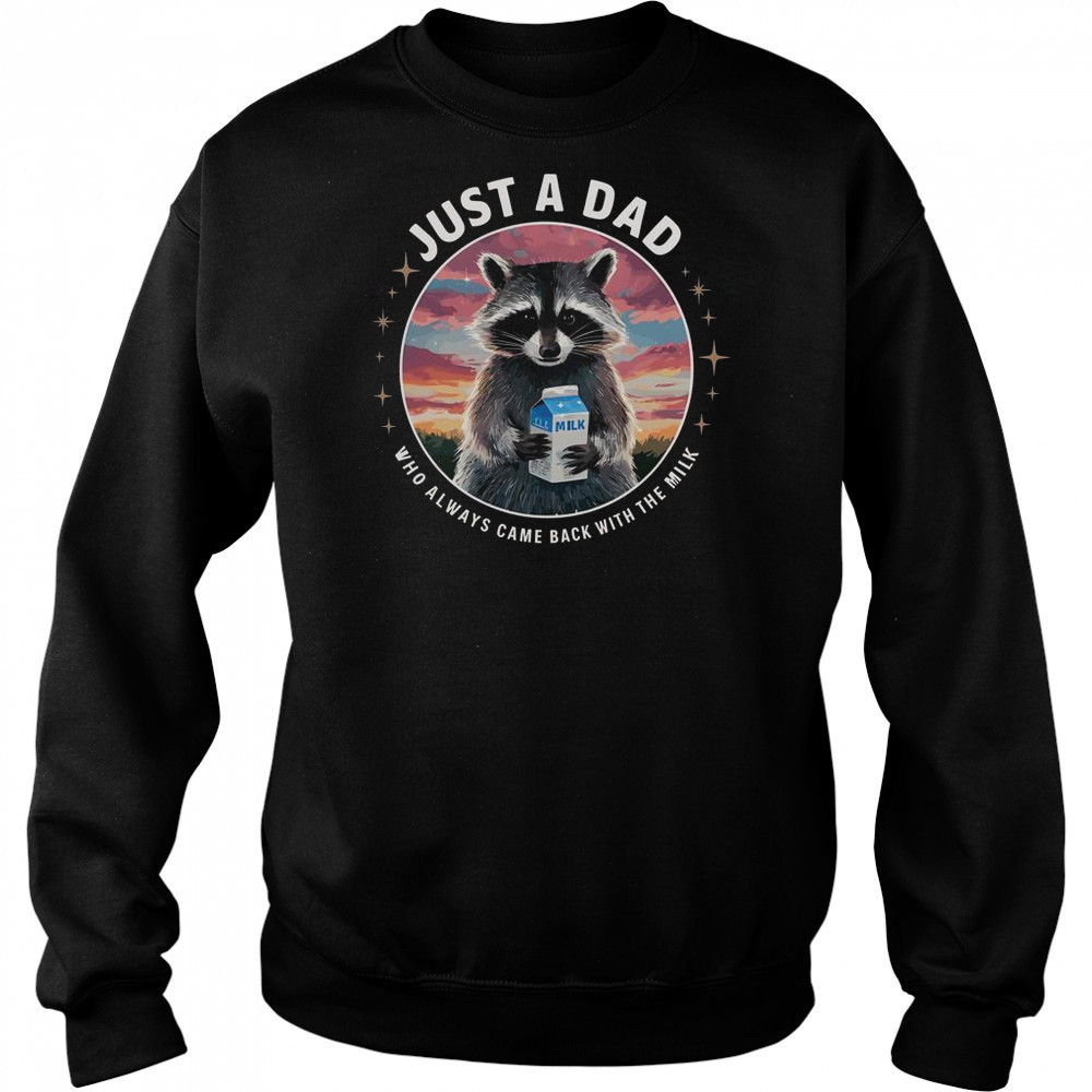 Raccoon Just Dad Who Always Came Back With Milk T-Shirt Hoodie