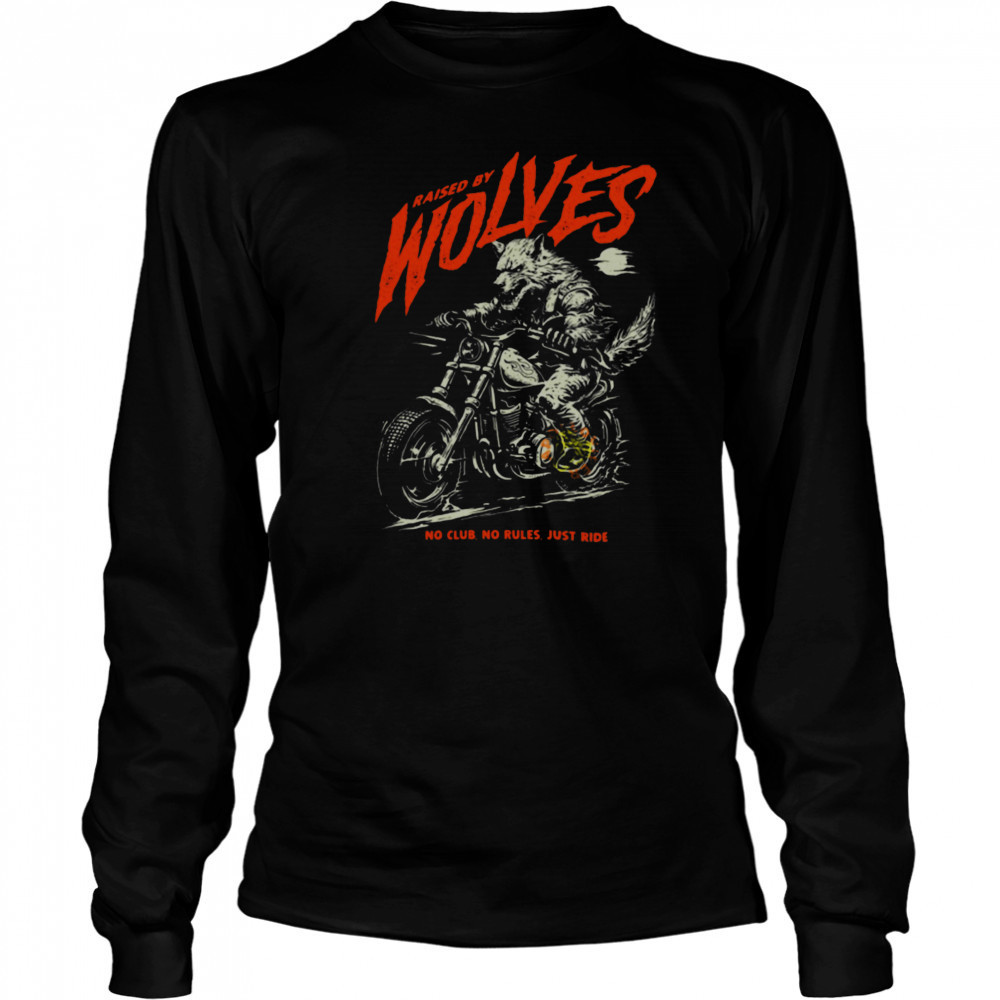 Raised by Wolves Biker No Club No Rules Just Ride T Shirt Long Sleeved
