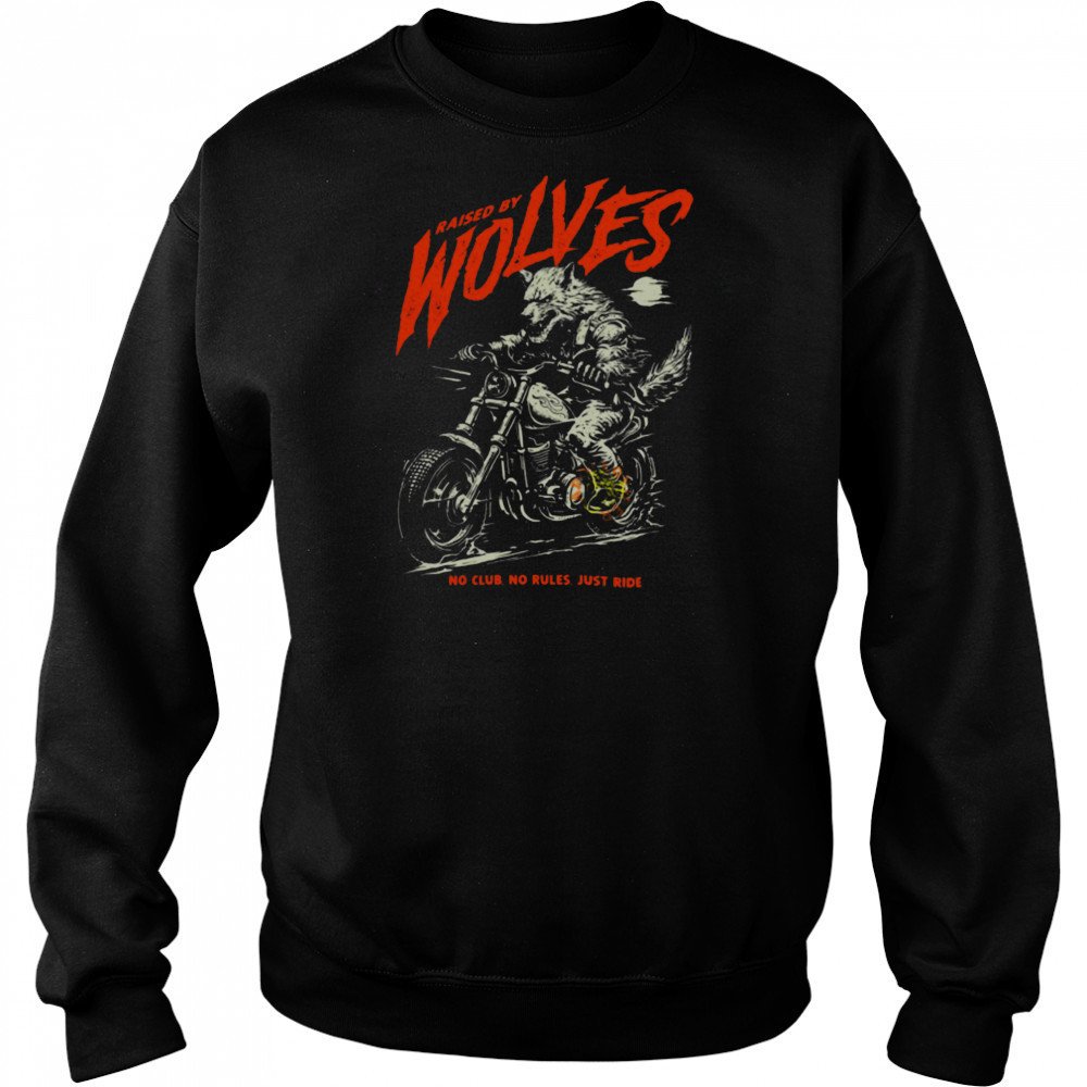 Raised by Wolves Biker No Club No Rules Just Ride T Shirt Hoodie