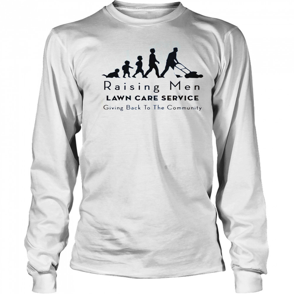 Raising Men Lawn Care Service Giving Back To The Community T-Shirt Long Sleeved