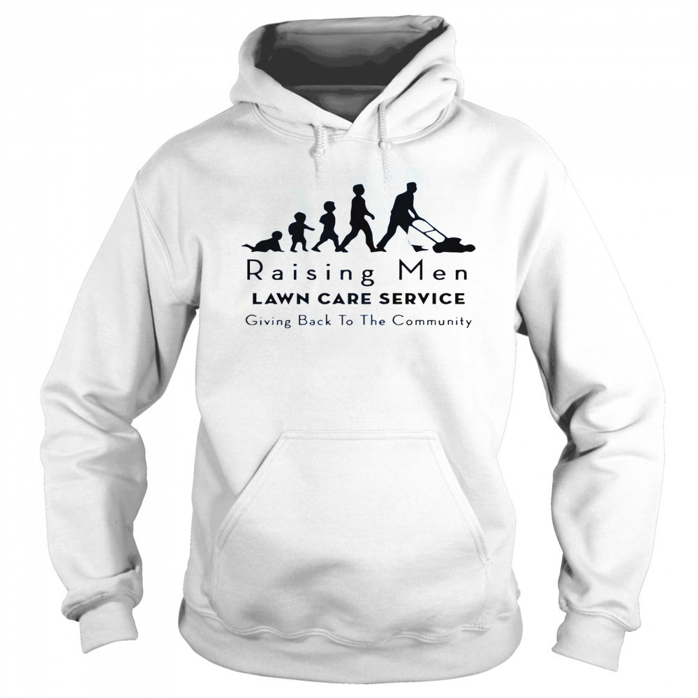 Raising Men Lawn Care Service Giving Back To The Community T-Shirt Sweatshirt