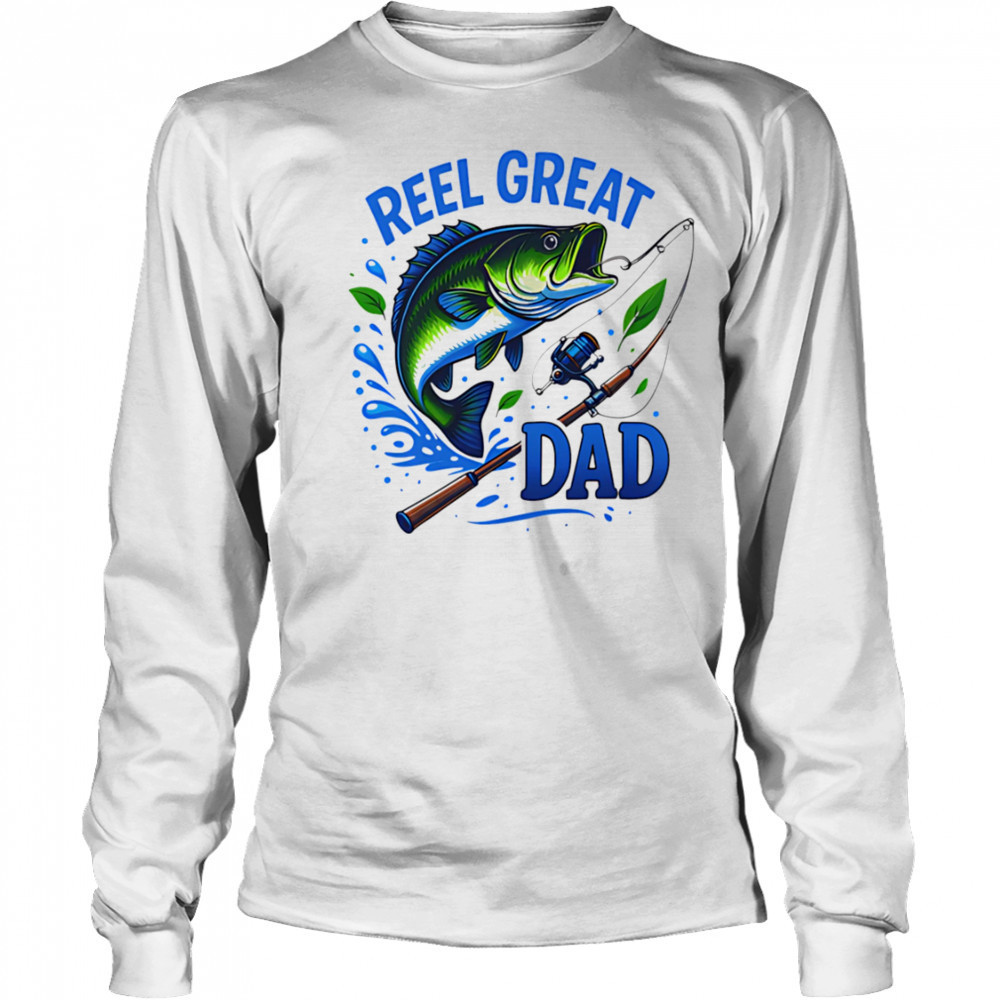 Reel Great Dad Fishing shirt Long Sleeved