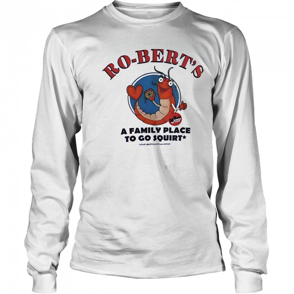 Ro-Bert’s A Family Place To Go Squirt T-Shirt Long Sleeved