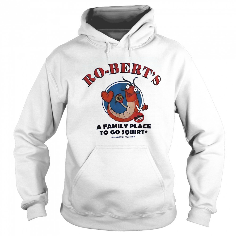 Ro-Bert’s A Family Place To Go Squirt T-Shirt Sweatshirt
