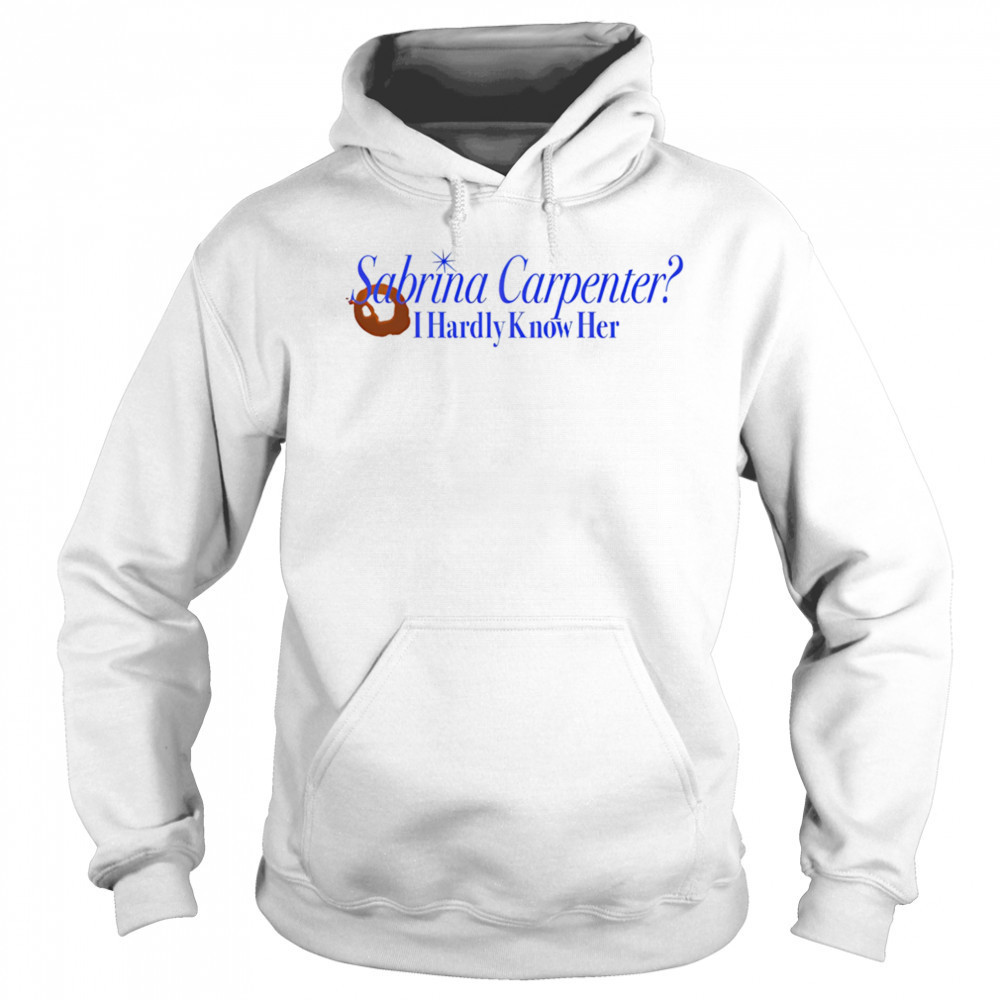 Sabrina Carpenter I hardly know her shirt Sweatshirt
