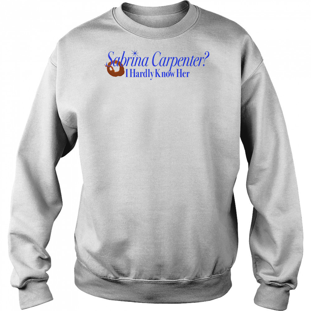 Sabrina Carpenter I hardly know her shirt Hoodie