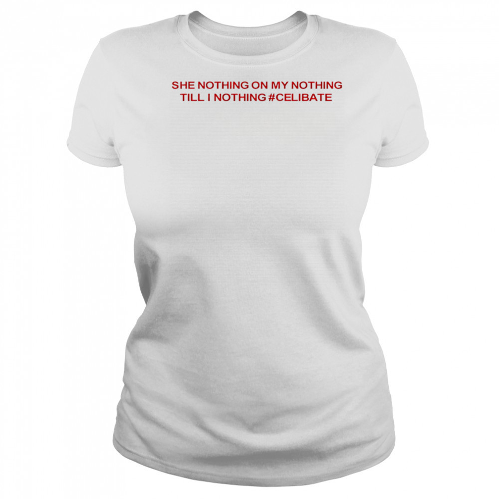 She Nothing On My Nothing Till I Nothing Celibate shirt Women's T-shirt