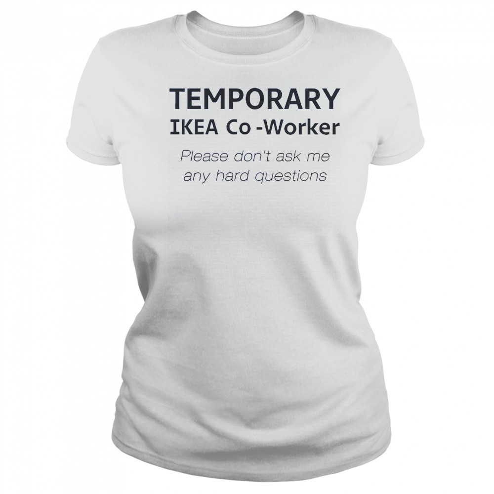 Temporary Ikea Co-Worker Please Don’t Ask Me Any Hard Questions T-Shirt Women's T-shirt