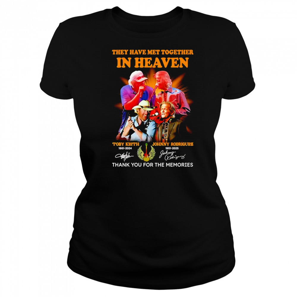 They have met together in heaven Toby Keith and Johnny Rodriguez thank you for the memories shirt Women's T-shirt