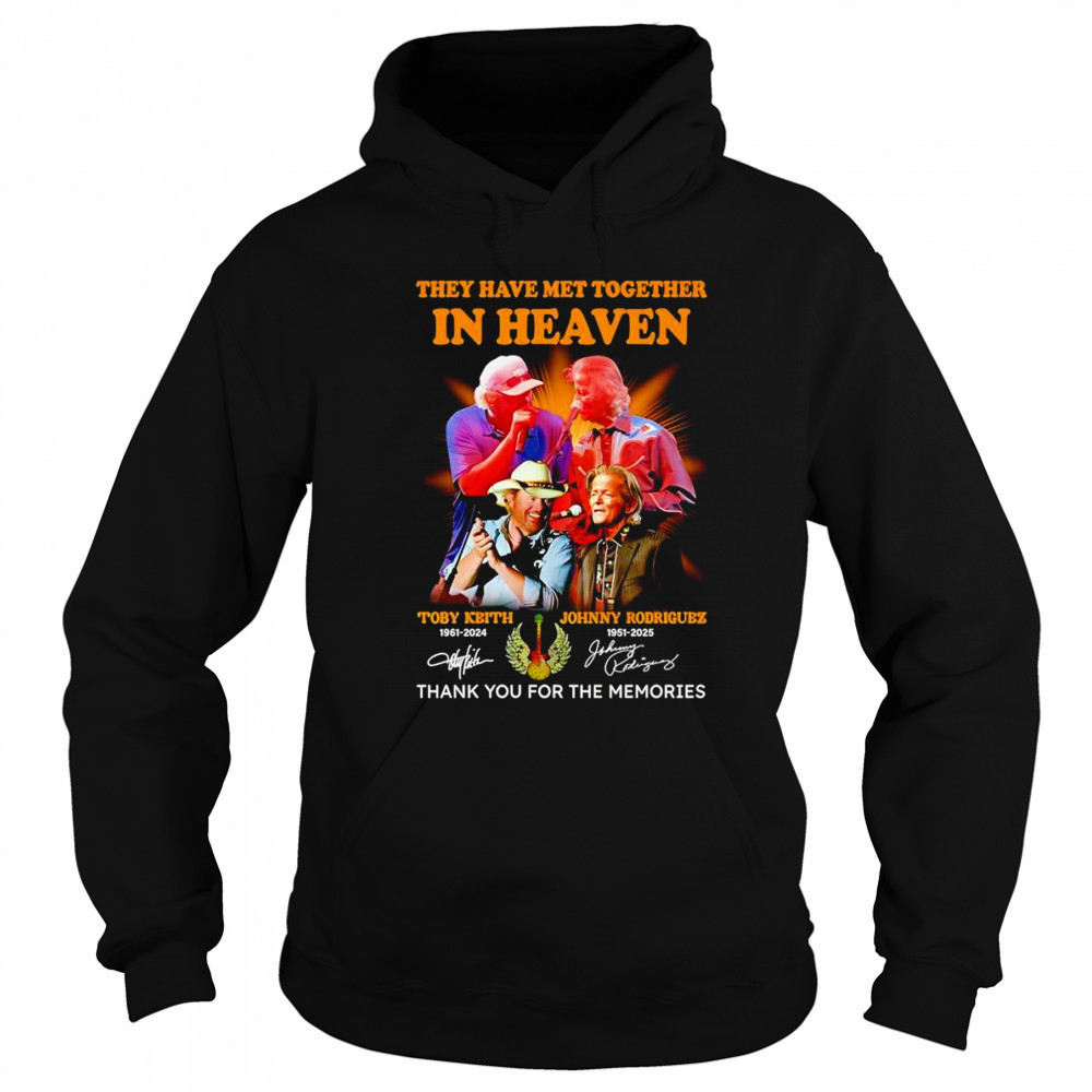They have met together in heaven Toby Keith and Johnny Rodriguez thank you for the memories shirt Sweatshirt