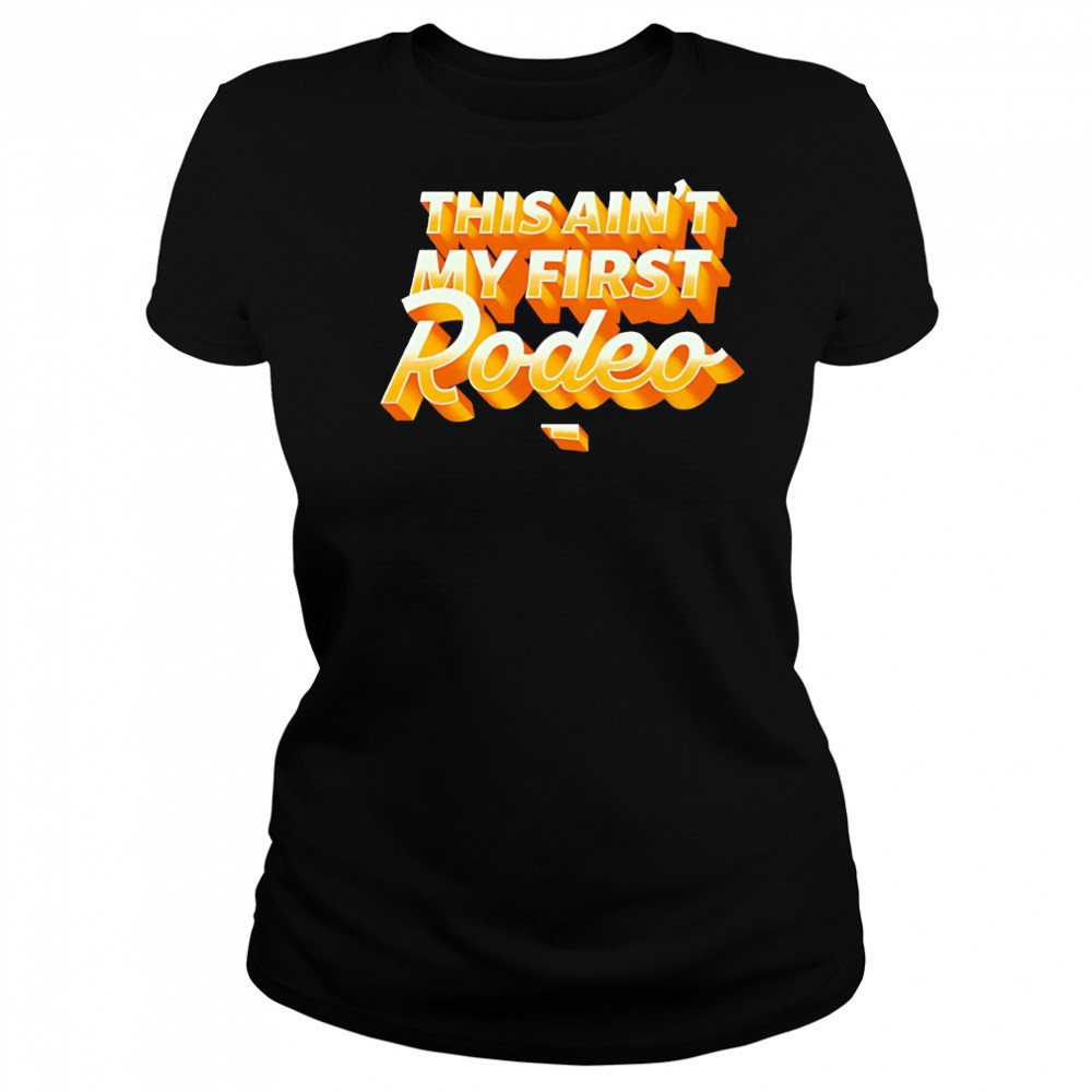 This ain’t my first Rodeo shirt Women's T-shirt