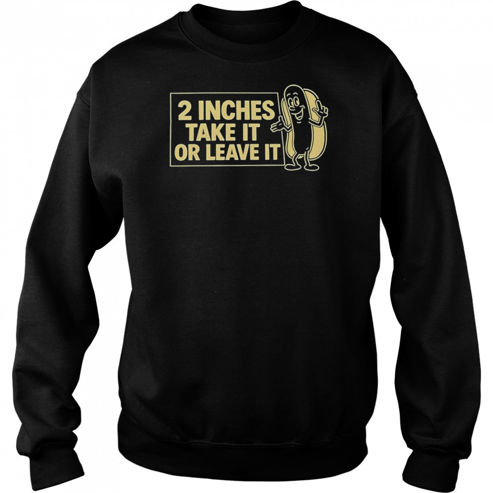 Two Inches Take It Or Leave It T-Shirt Hoodie