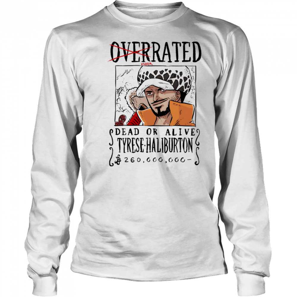 Underrated dead or alive Tyrese Haliburton shirt Long Sleeved