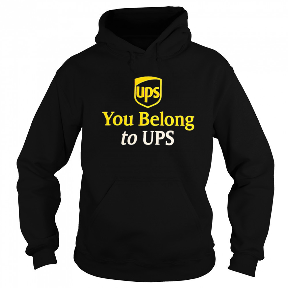 Ups You Belong to UPS shirt Sweatshirt