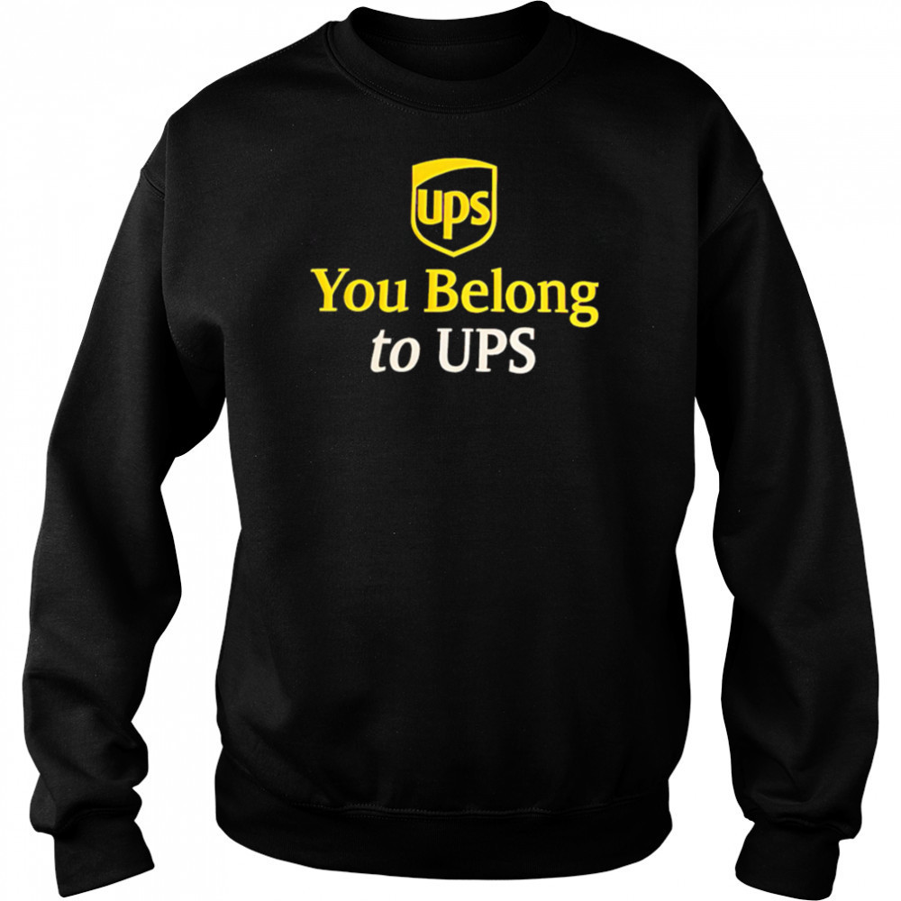 Ups You Belong to UPS shirt Hoodie