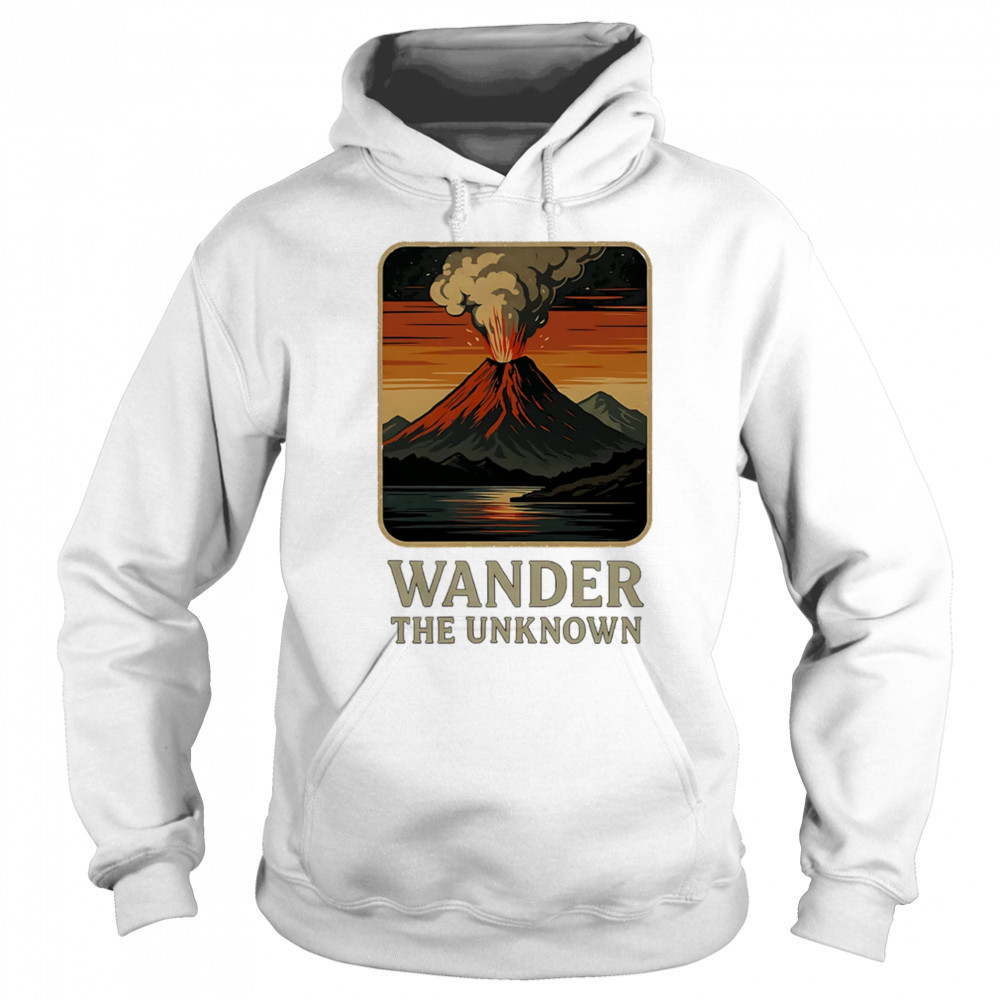 Wander The Unknown Volcanoes shirt Sweatshirt