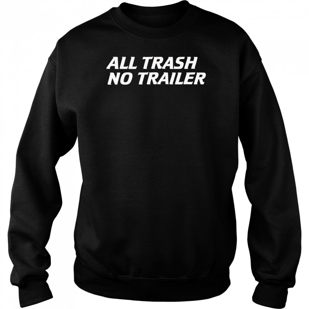 Whiskey Biz All Trash No Trailer shirt Hoodie
