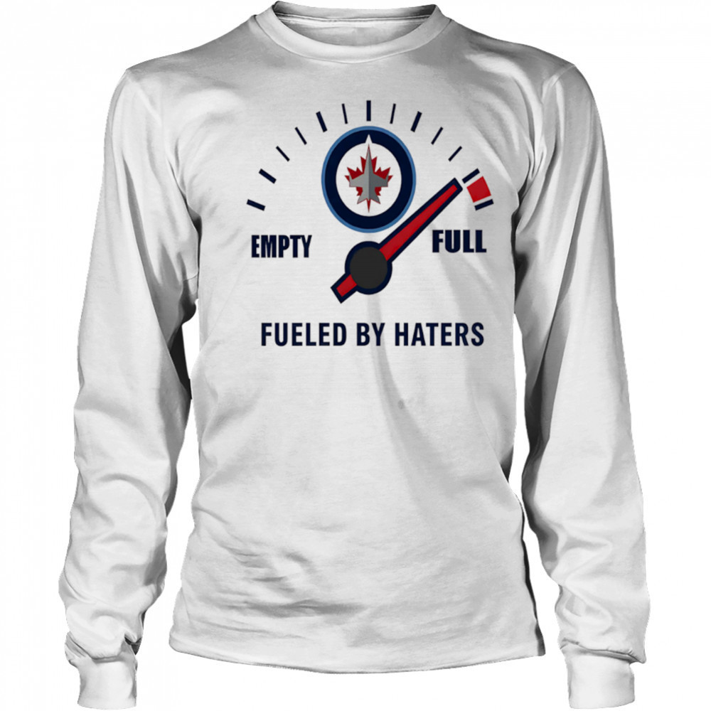 Winnipeg Jets Empty Full Fueled By Haters shirt Long Sleeved