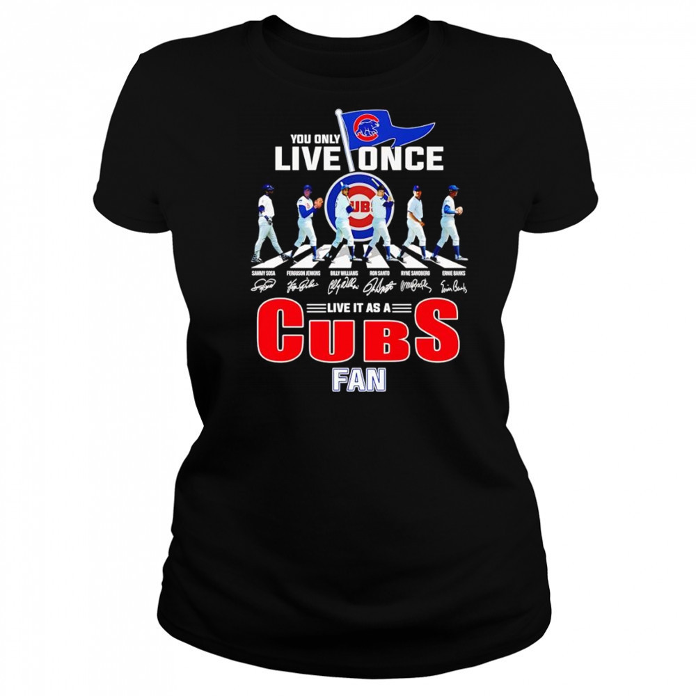 You only live once live it as a Cubs fan shirt Women's T-shirt