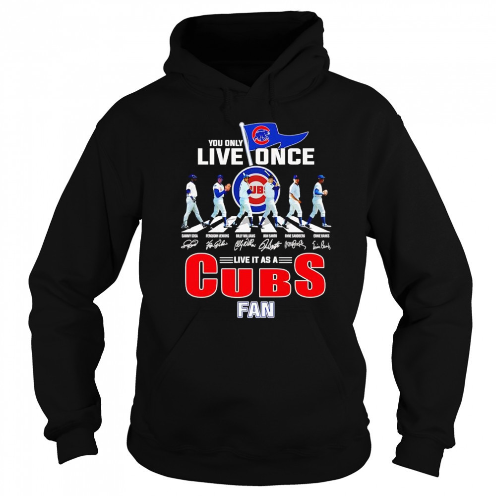 You only live once live it as a Cubs fan shirt Sweatshirt