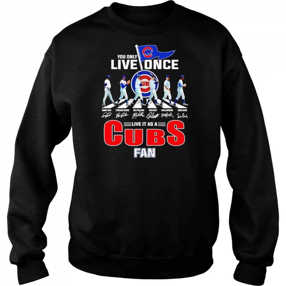 You only live once live it as a Cubs fan shirt Hoodie