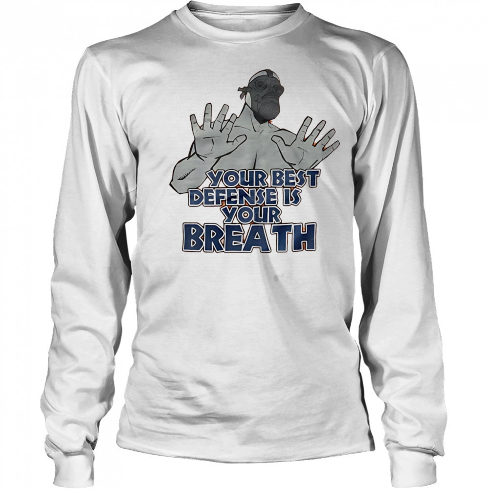Your best defense is your breath shirt Long Sleeved