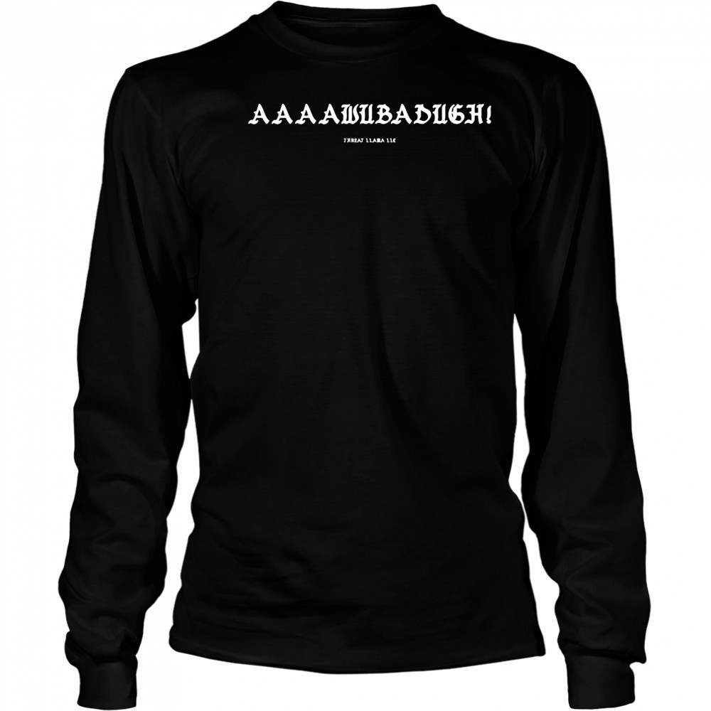 Aaaawubadugh Threat Llama T-shirt Long Sleeved