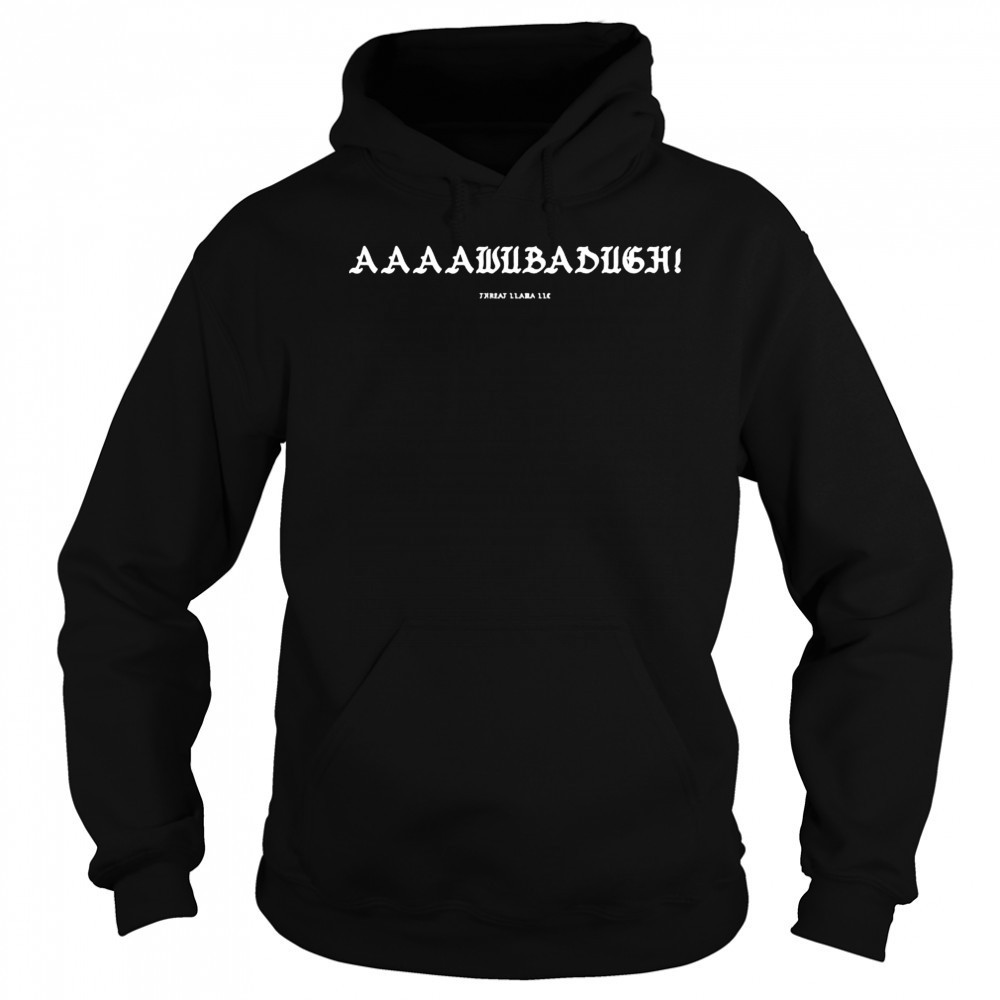 Aaaawubadugh Threat Llama T-shirt Sweatshirt