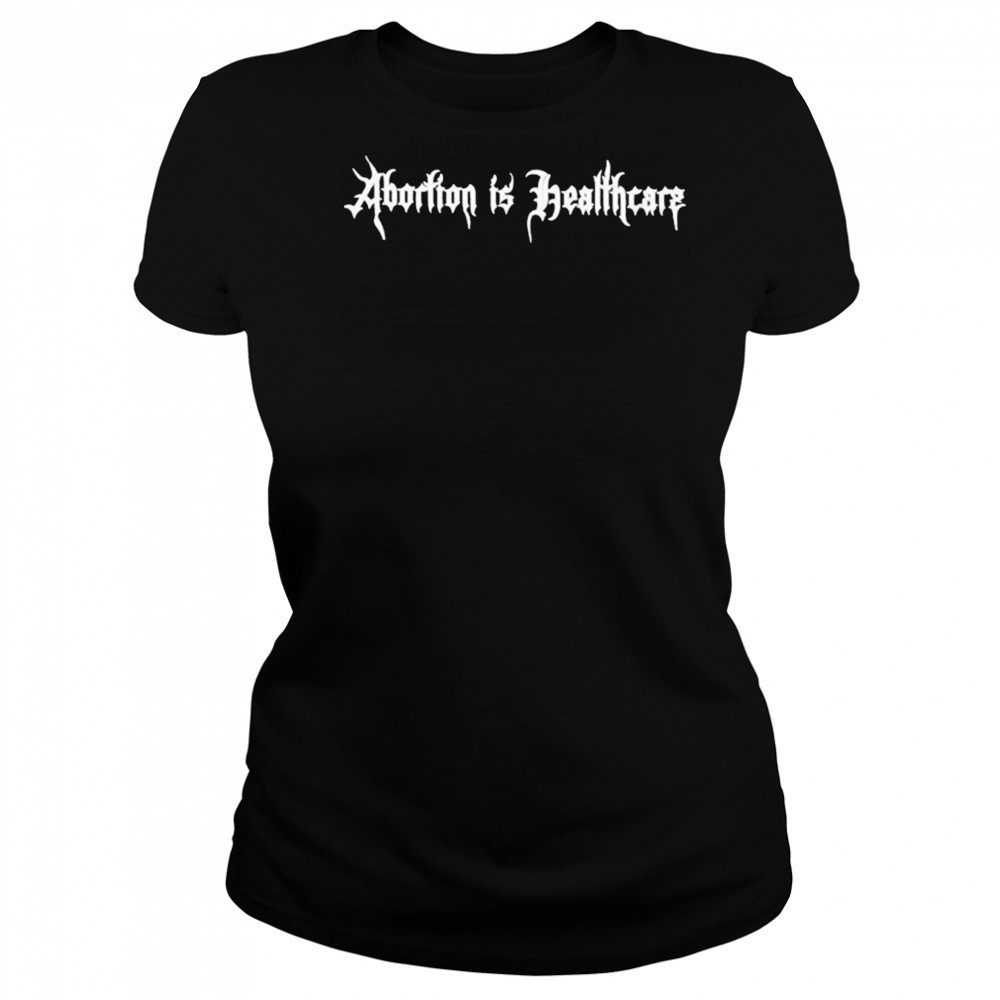 Abortion Is Healthcare T-Shirt Women's T-shirt