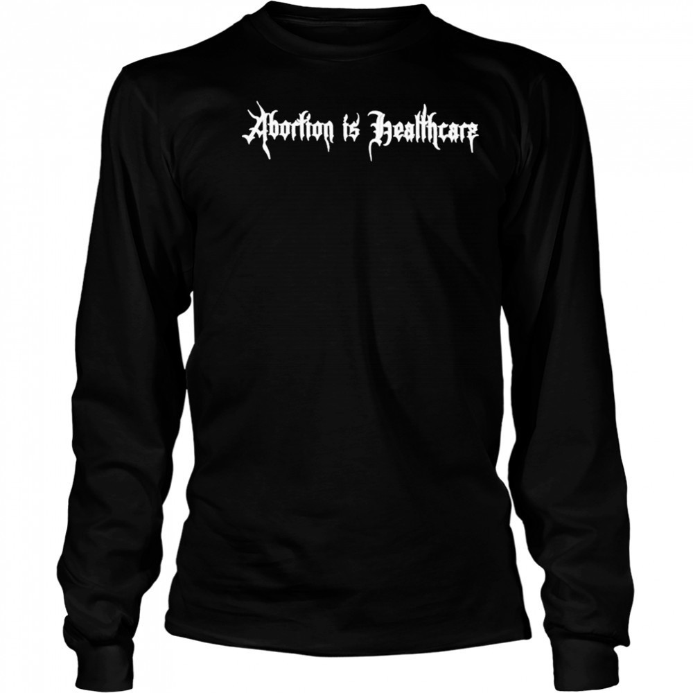 Abortion Is Healthcare T-Shirt Long Sleeved